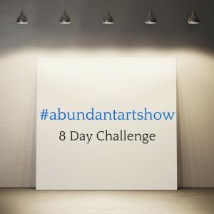 Abundant Art Show Challenge Day 1, post 1